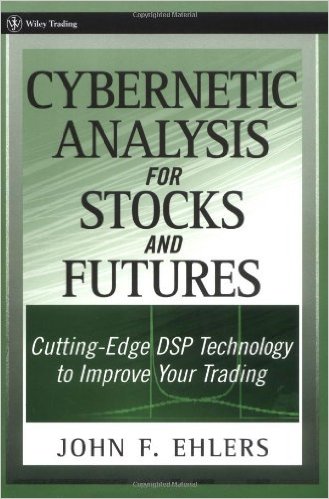 Cybernetic Analysis for Stocks and Futures: Cutting-Edge DSP Technology to Improve Your Trading 