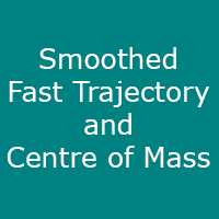 Smoothed Fast Trajectory and Centre of Mass
