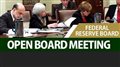 Federal Reserve Board: Open Board Meeting
