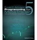 Expert Advisor Programming for Metatrader 5: Creating Automated Trading Systems in the Mql5 Language (Paperback)