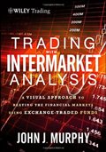 Trading with Intermarket Analysis, Enhanced Edition: A Visual Approach to Beating the Financial Markets Using Exchange-Traded Funds (Wiley Trading): John J. Murphy: 9781118314371: Amazon.com: Books