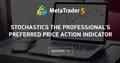 Stochastics the professional's preferred price action indicator