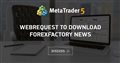 WebRequest to download ForexFactory News
