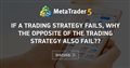 If a trading strategy fails, why the opposite of the trading strategy also fail??