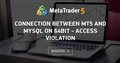 Connection between MT5 and MySQL on 64bit - Access violation