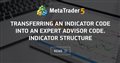 Transferring an Indicator Code into an Expert Advisor Code. Indicator Structure