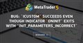 BUG: `iCustom` succeeds even though indicator `OnInit` exits with `INIT_PARAMETERS_INCORRECT`