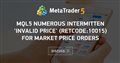 MQL5 Numerous intermitten 'Invalid Price' (retcode:10015) for market price orders