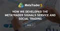 How we developed the MetaTrader Signals service and Social Trading