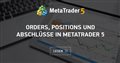 Orders, Positions und Abschlüsse in MetaTrader 5