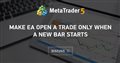 Make EA open a trade only when a new bar starts