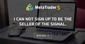 I can not sign up to be the seller of the signal.