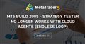 MT5 Build 2005 - Strategy tester no longer works with cloud agents (endless loop)