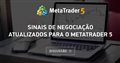 Sinais de negociação atualizados para o MetaTrader 5