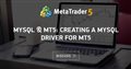 MYSQL & MT5: creating a mysql driver for mt5