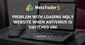 Problem with loading MQL5 website when antivirus is switched on!