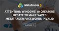 Attention: Windows 10 Creators Update to make saved MetaTrader passwords invalid