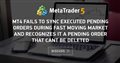 MT4 fails to sync executed pending Orders during fast moving market and recognizes it a pending order that cant be deleted
