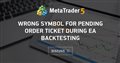 Wrong symbol for Pending Order ticket during EA backtesting