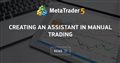 Creating an assistant in manual trading