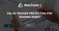 False trigger protection for Trading Robot