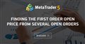 Finding the First Order Open Price from several Open orders