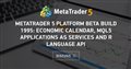 MetaTrader 5 Platform Beta Build 1995: Economic Calendar, MQL5 applications as services and R language API