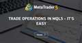 Trade Operations in MQL5 - It's Easy