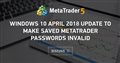 Windows 10 April 2018 Update to make saved MetaTrader passwords invalid