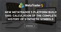 New MetaTrader 5 platform build 1880: Calculation of the complete history of synthetic symbols
