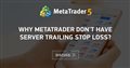 Why Metatrader don't have Server Trailing Stop Loss?