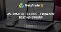 Automated Testing - Forward Testing Errors