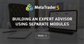 Building an Expert Advisor using separate modules