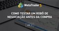 Como testar um robô de negociação antes da compra