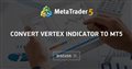 Convert Vertex indicator to MT5