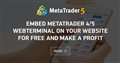 Embed MetaTrader 4/5 WebTerminal on your website for free and make a profit