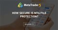 How secure is MT4 file protection?