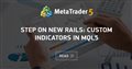 Step on New Rails: Custom Indicators in MQL5