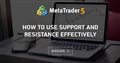 How to use Support and Resistance Effectively