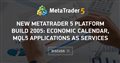 New MetaTrader 5 Platform build 2005: Economic Calendar, MQL5 applications as services