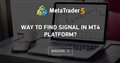 Way to find signal in MT4 platform?