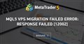 MQL5 VPS migration failed error: response failed [12002]