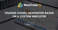 Trading Signal Generator Based on a Custom Indicator