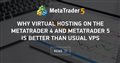 Why Virtual Hosting On The MetaTrader 4 And MetaTrader 5 Is Better Than Usual VPS