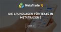 Die Grundlagen für Tests in MetaTrader 5