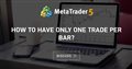 How to have only one trade per bar?
