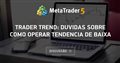 Trader Trend: Duvidas sobre como operar tendencia de baixa Trader Trend: Duvidas sobre como operar tendencia de baixa
