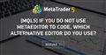 [MQL5] If you do not use MetaEditor to code, which alternative editor do you use?