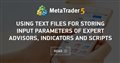 Using text files for storing input parameters of Expert Advisors, indicators and scripts