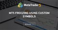 MT5 freezing using custom symbols